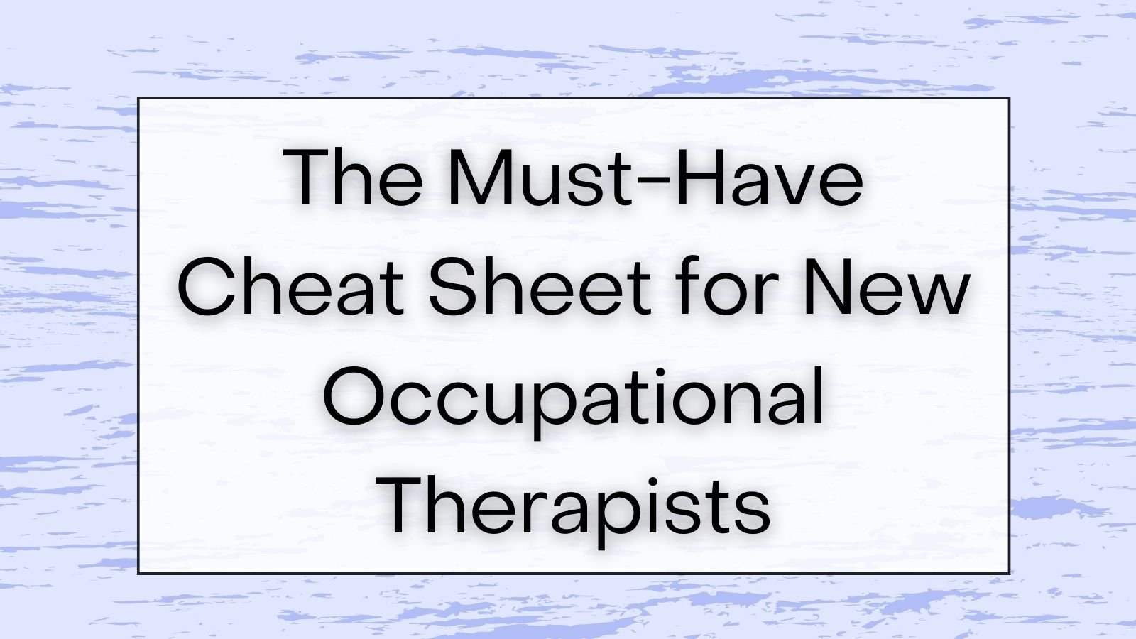 The Must Have Cheat Sheet For New Occupational Therapists Myotspot